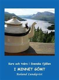 I minnet gömt : kors och tvärs i svenska fjällen