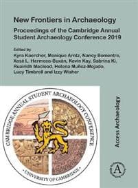 New Frontiers in Archaeology: Proceedings of the Cambridge Annual Student Archaeology Conference 2019