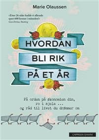 Hvordan bli rik på et år; få orden på økonomien din, ro i sjela og råd til livet du drømmer om
