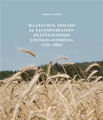 Maatalous, isojako ja talonpoikainen päätöksenteko Lounais-Suomessa 1750 - 1850