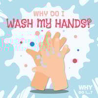 Why Do I Wash My Hands?