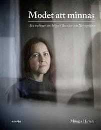 Modet att minnas : sex kvinnor om kriget i Bosnien och Hercegovina