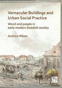 Vernacular Buildings and Urban Social Practice: Wood and People in Early Modern Swedish Society