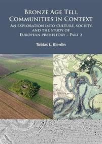 Bronze Age Tell Communities in Context: An Exploration into Culture, Society, and the Study of European Prehistory. Part 2