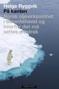 På kanten; norsk oljevirksomhet i Barentshavet og hvorfor det må settes en strek
