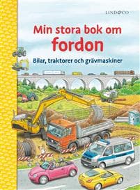 Min stora bok om fordon : bilar, traktorer och grävmaskiner