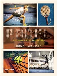 Padel : historiken, spelet, profilerna