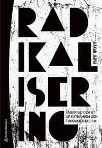Radikalisering : vägen in i och ut ur extremism och fundamentalism