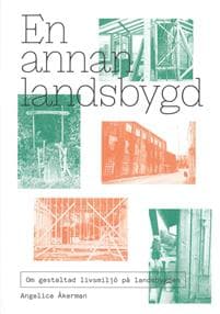 En annan landsbygd : om gestaltad livsmiljö på landsbygden