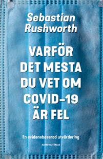 Varför det mesta du vet om covid-19 är fel