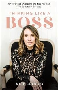Thinking Like a Boss – Uncover and Overcome the Lies Holding You Back from Success