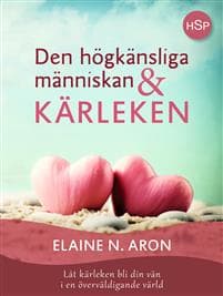 Den högkänsliga människan och kärleken : låt kärleken bli din vän i en överväldigande värld
