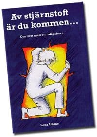 Av stjärnstoft är du kommen : om livet med ett indigobarn
