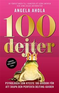 100 dejter : psykologen som kysste 100 grodor för att skapa den perfekta dejting-guiden