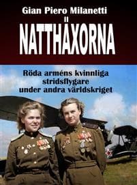 Natthäxorna : röda arméns kvinnliga stridsflygare under andra världskriget