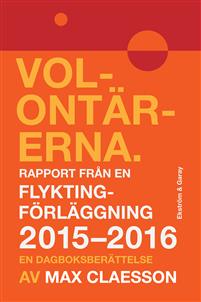 Volontärerna : rapport från en flyktingförläggning 2015-2016 - en dagboksberättelse