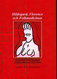 Hildegard, Florence och folkmedicinen : sjuksköterskans kulturella rötter