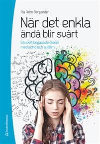 När det enkla ändå blir svårt : särskilt begåvade elever med adhd och autism