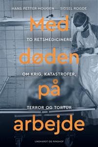 Med døden på arbejde - Retsmedicin efter krig, katastrofer, terror og tortur