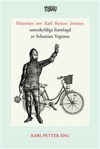 Historien om Karl Retters äventyr, sannskyldigt framlagd av Sebastian Vegræus