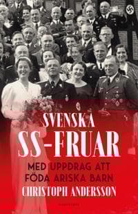 Svenska SS-fruar : med uppdrag att föda ariska barn