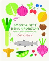 Boosta ditt immunförsvar : med god antiinflammatorisk mat