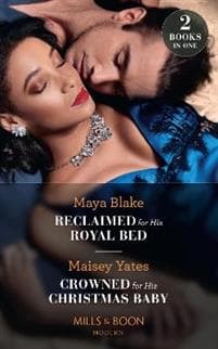Reclaimed For His Royal Bed / Crowned For His Christmas Baby