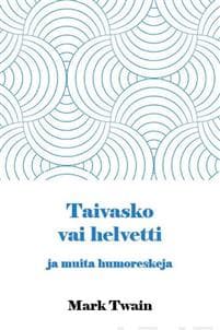 Taivasko vai helvetti ja muita humoreskeja