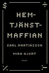 Hemtjänstmaffian : miljonsvindeln som förändrade äldreomsorgen
