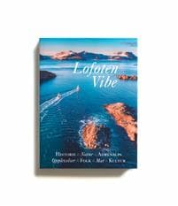 Lofoten vibe: Historie, natur, adrenalin, opplevelser, folk, mat, kultur