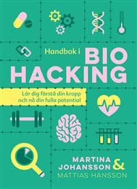 Handbok i biohacking : lär dig förstå din kropp och nå din fulla potential
