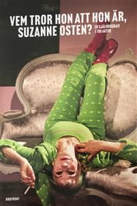 Vem tror hon att hon är, Suzanne Osten? : en självbiografi i tre akter
