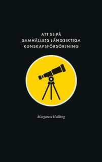 Att se på samhällets långsiktiga kunskapsförsörjning : reflektioner över forskningens villkor