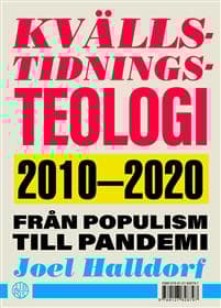 Kvällstidningsteologi : 2010-2020 - från populism till pandemi