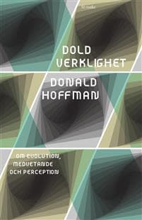 Dold verklighet : Om evolution, medvetande och perception