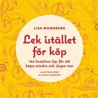 Lek istället för köp : 144 kreativa tips för att köpa mindre och skapa mer