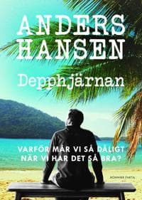 Depphjärnan : Varför mår vi så dåligt när vi har det så bra?