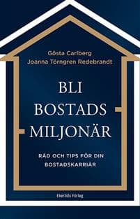 Bli bostadsmiljonär : råd och tips för din bostadskarriär