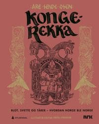 Kongerekka; blot, svette og tårer - hvordan Norge ble Norge