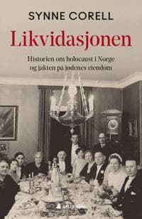 Likvidasjonen; historien om holocaust i Norge og jakten på jødenes eiendom