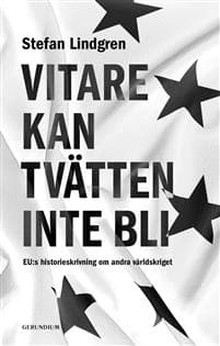 Vitare kan tvätten inte bli. EU:s historieskrivning om andra världskriget.