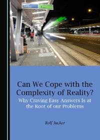 Can We Cope with the Complexity of Reality? Why Craving Easy Answers Is at the Root of our Problems