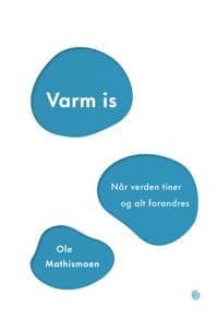 Varm is; når verden tiner og alt forandres