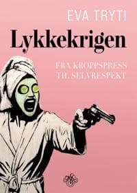 Lykkekrigen; fra kroppspress til selvrespekt