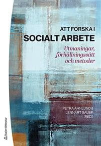Att forska i socialt arbete : utmaningar, förhållningssätt och metoder