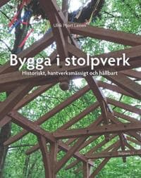 Bygga i stolpverk : historiskt, hantverksmässigt och hållbart
