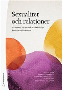 Sexualitet och relationer : att möta ett engagerande och föränderligt kunskapsområde i skolan
