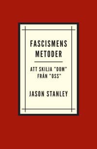 Fascismens metoder. Att skilja ”dom” från ”oss”