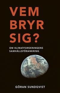 Vem bryr sig? : om klimatforskning och klimatpolitik