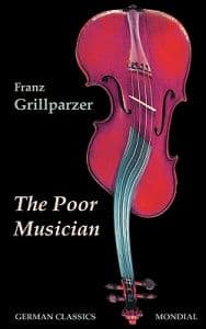 The Poor Musician (German Classics. The Life of Grillparzer)